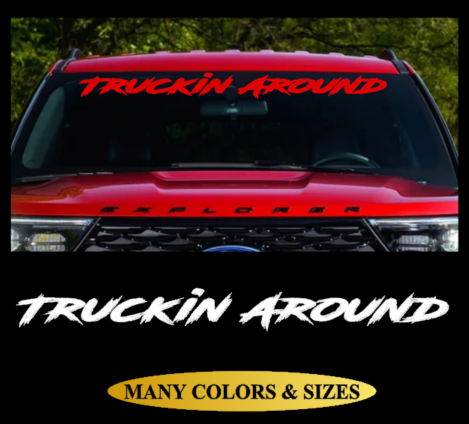 Truckin Around Vinyl Decal Sticker Windshield Window Glass Pick Up Truck Banner